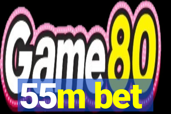 55m bet