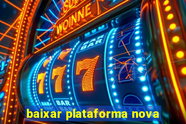 baixar plataforma nova