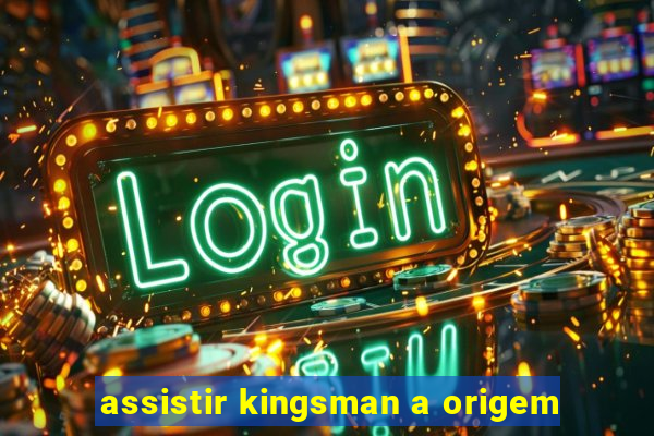 assistir kingsman a origem