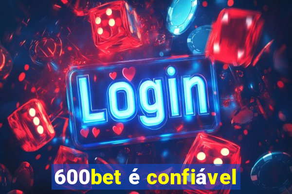 600bet é confiável