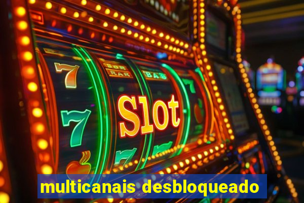 multicanais desbloqueado