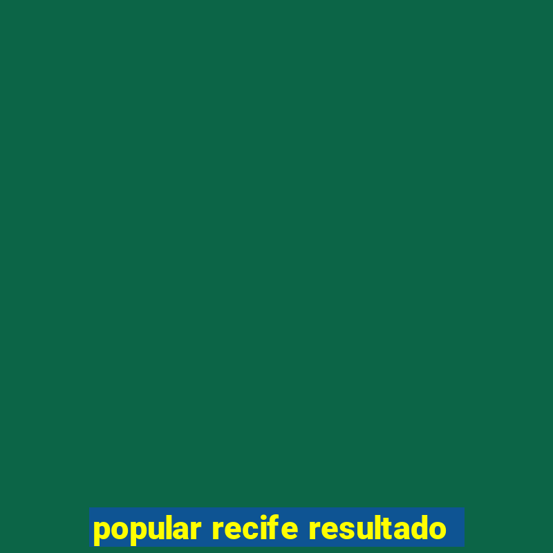 popular recife resultado