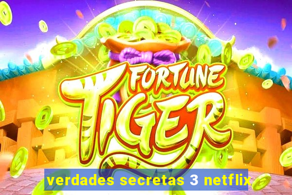 verdades secretas 3 netflix