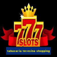 tabacaria teresina shopping