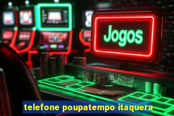 telefone poupatempo itaquera