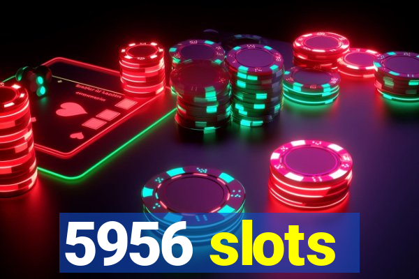 5956 slots