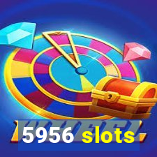 5956 slots