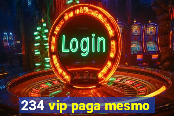 234 vip paga mesmo