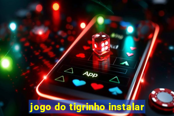 jogo do tigrinho instalar