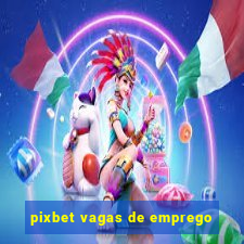 pixbet vagas de emprego