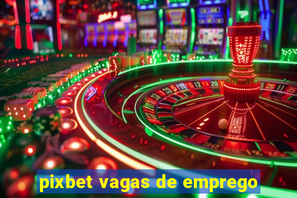 pixbet vagas de emprego