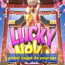 pixbet vagas de emprego