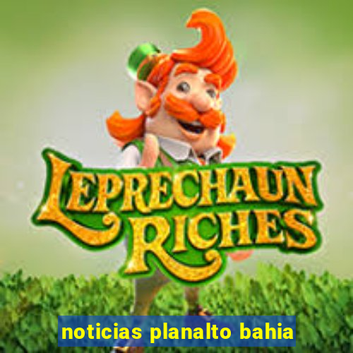 noticias planalto bahia