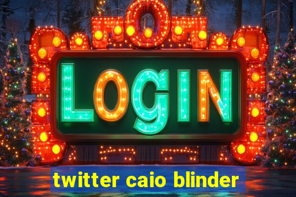 twitter caio blinder