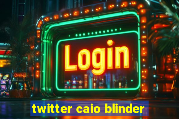 twitter caio blinder