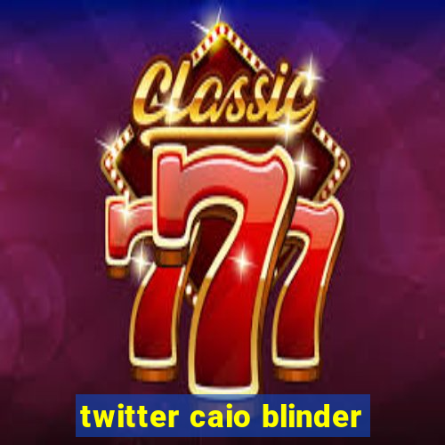 twitter caio blinder