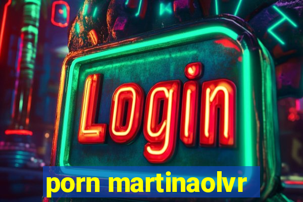 porn martinaolvr