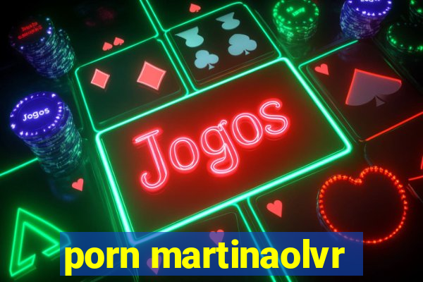 porn martinaolvr