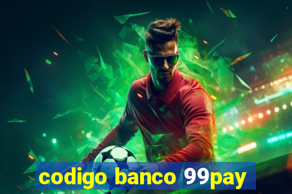 codigo banco 99pay