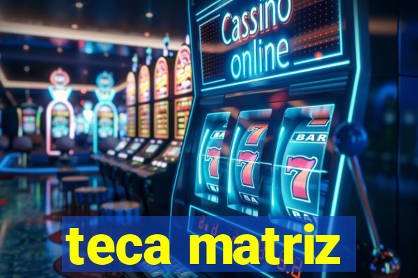 teca matriz