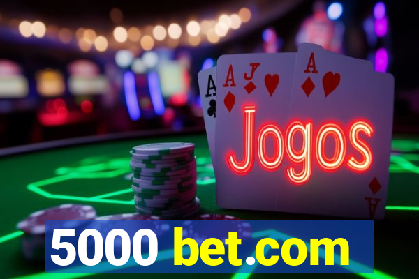 5000 bet.com