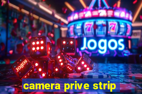 camera prive strip