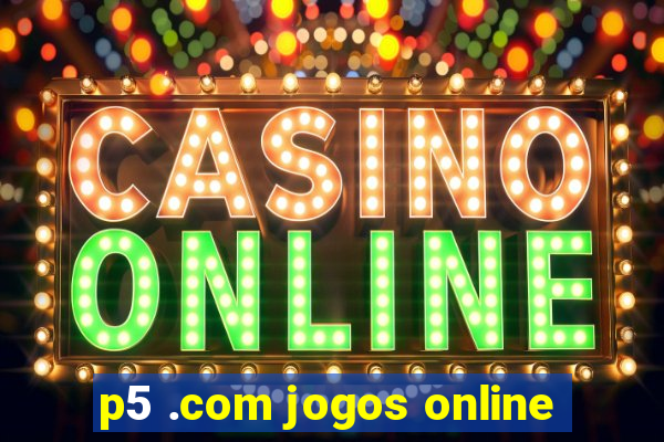 p5 .com jogos online