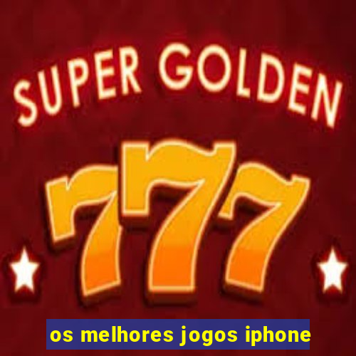 os melhores jogos iphone