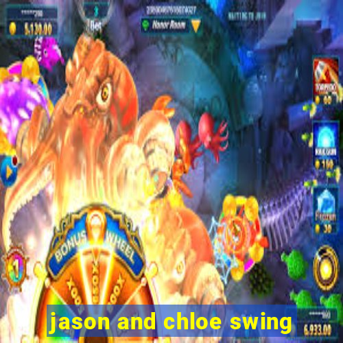 jason and chloe swing