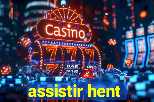 assistir hent