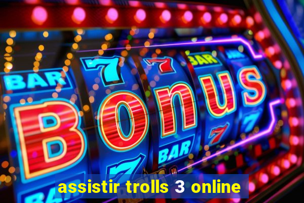 assistir trolls 3 online