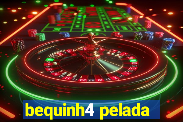 bequinh4 pelada