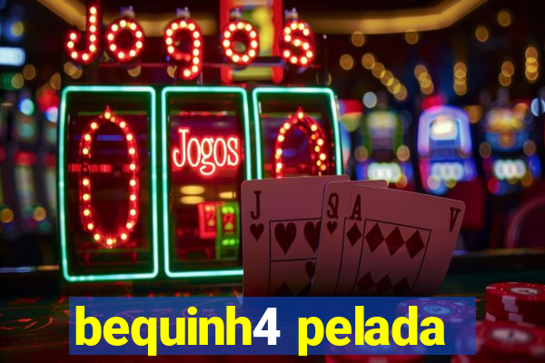 bequinh4 pelada