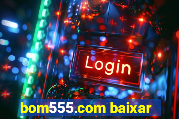 bom555.com baixar