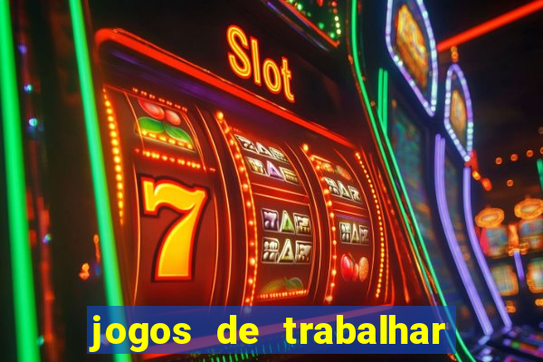 jogos de trabalhar para ganhar dinheiro