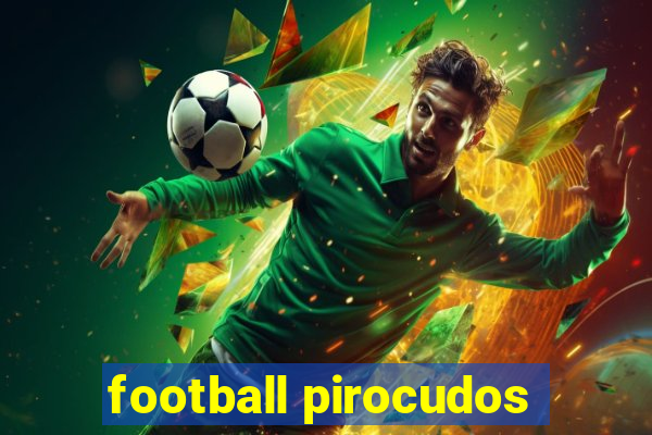 football pirocudos