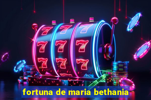 fortuna de maria bethania