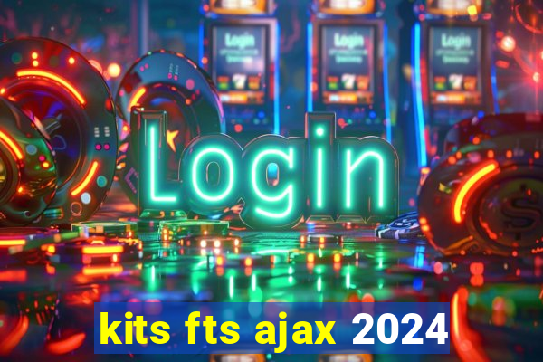 kits fts ajax 2024