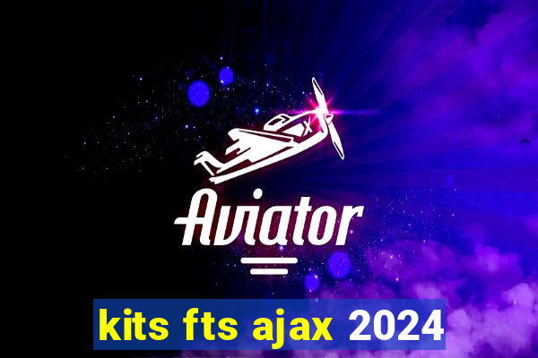 kits fts ajax 2024