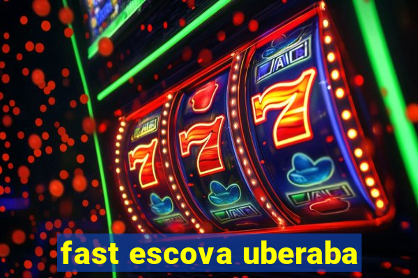 fast escova uberaba