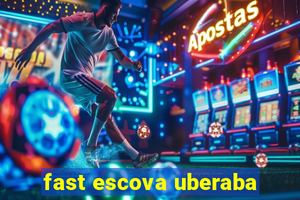 fast escova uberaba