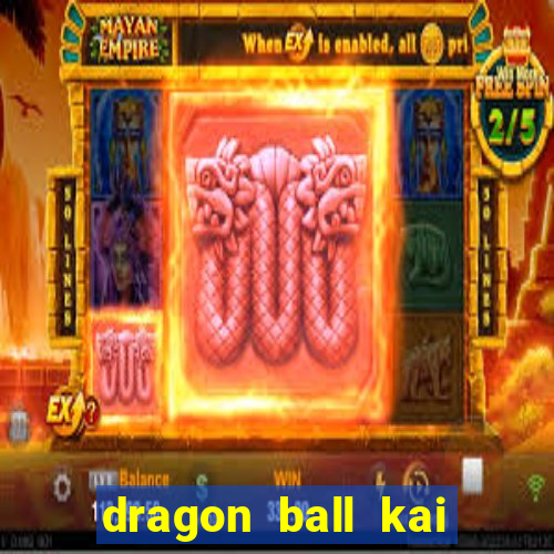 dragon ball kai legendado online