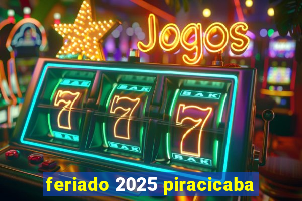 feriado 2025 piracicaba