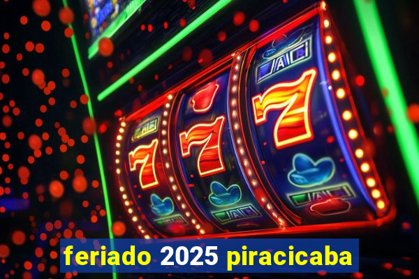 feriado 2025 piracicaba