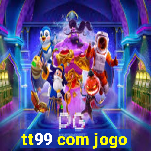 tt99 com jogo