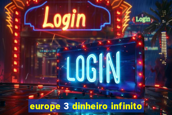 europe 3 dinheiro infinito