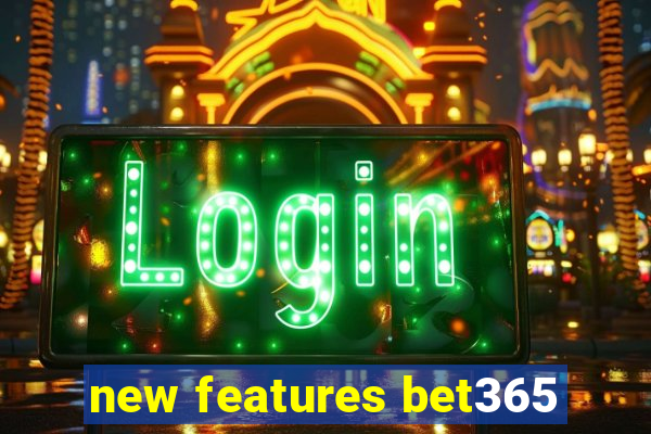 new features bet365