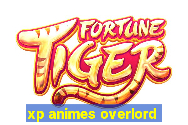 xp animes overlord