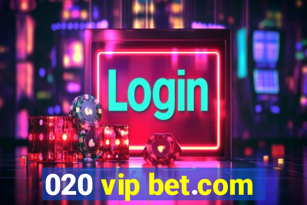 020 vip bet.com