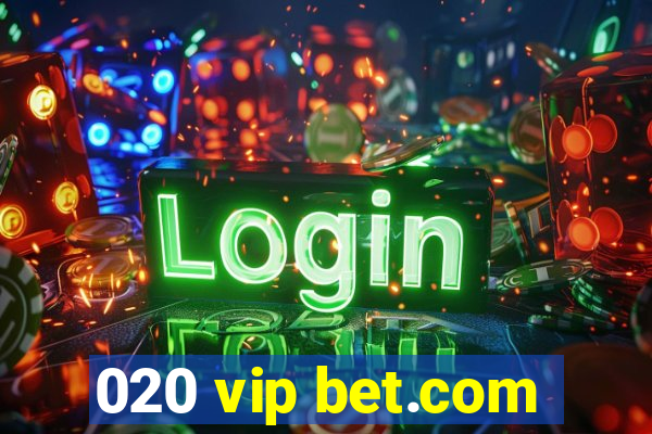 020 vip bet.com